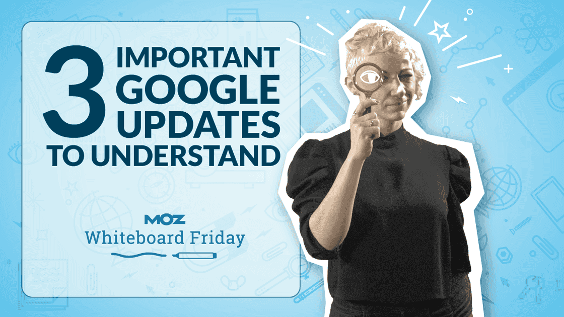 Cover image for 3 Important Google Updates to Understand — Whiteboard Friday