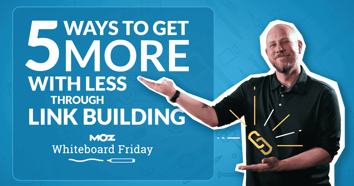 Cover image for 5 Ways to Get More with Less Through Link Building — Whiteboard Friday