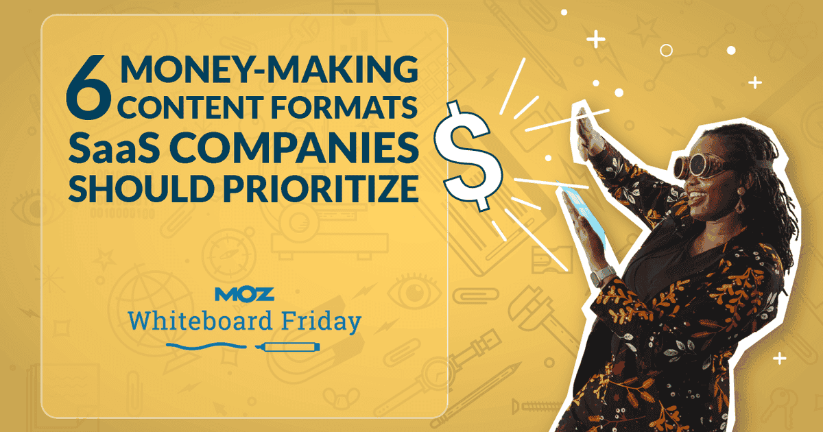 Cover image for 6 Money-Making Content Formats SaaS Companies Should Prioritize — Whiteboard Friday