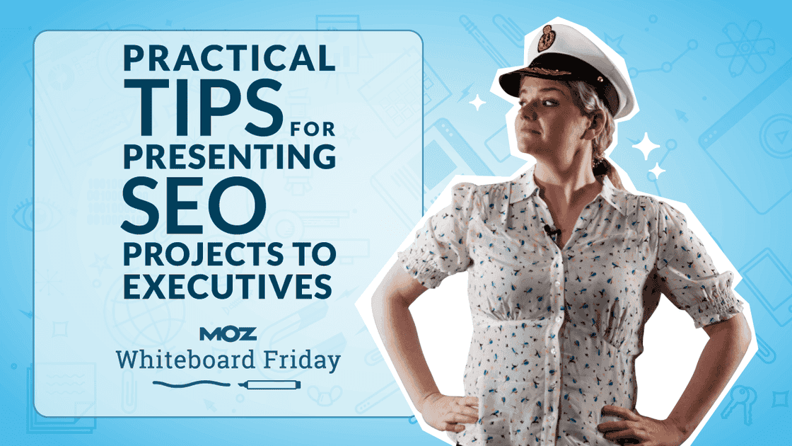 Cover image for Practical Tips for Presenting SEO Projects to Executives — Whiteboard Friday