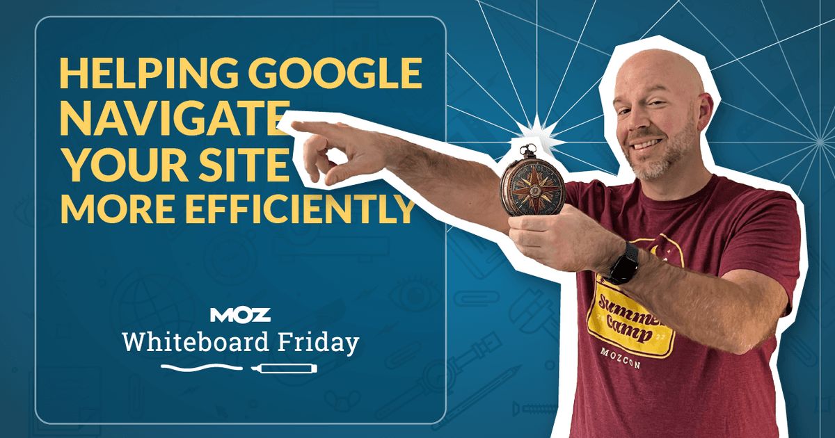 Helping Google Navigate Your Site More Efficiently — Whiteboard Friday