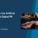 when not to use artificial intelligence in digital pr 65651bb66afe6
