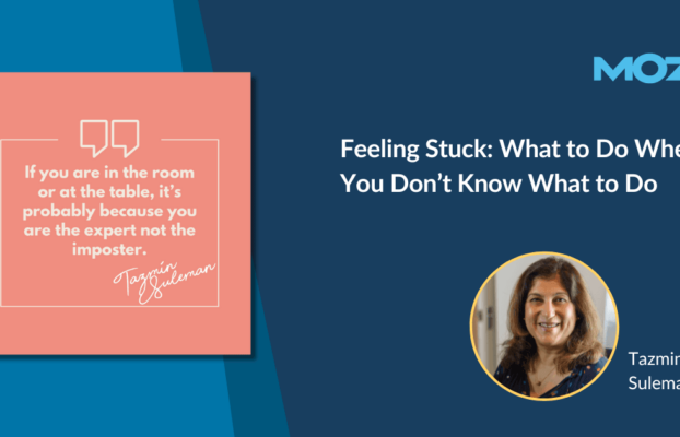 Feeling Stuck: What to Do When You Don’t Know What to Do