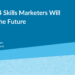 the top 4 skills marketers will need in the future 661f0b611c5fd